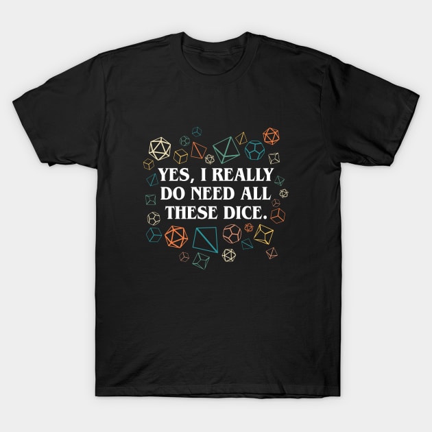 Yes I Really Do Need All These Dice Retro T-Shirt by pixeptional